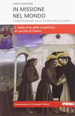 In missione nel mondo. Conversazioni sulla storia della Chiesa. Vol. 2: Dalla lotta delle investiture al Concilio di Trento.