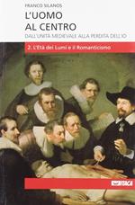 L' uomo al centro. Dall'unità medievale alla perdita dell'io. Vol. 2