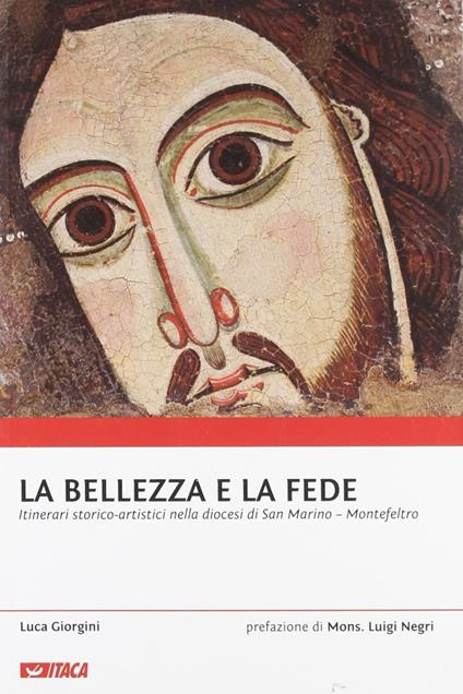 La bellezza e la fede. Itinerari storico-artistici nella diocesi di San Marino-Montefeltro - Luca Giorgini - copertina
