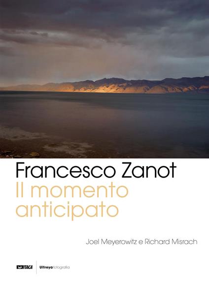 Il momento anticipato. Joel Meyerowitz, Richard Misrach - Francesco Zanot - copertina