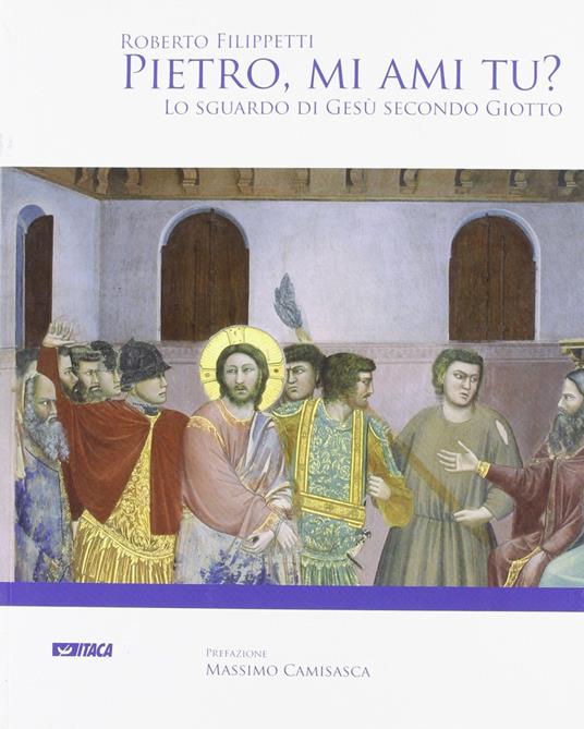 Pietro, mi ami tu? Lo sguardo di Gesù secondo Giotto - Roberto Filippetti - copertina