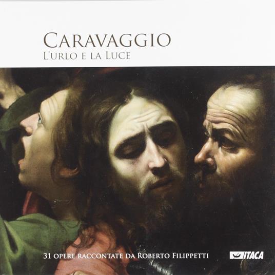 Caravaggio. L'urlo e la luce. Ediz. illustrata - Roberto Filippetti - copertina