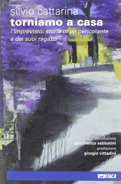 Torniamo a casa. L'imprevisto: storia di un pericolante e dei suoi ragazzi - Silvio Cattarina - copertina