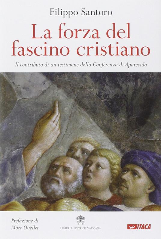 La forza del fascino cristiano. Il contributo di un testimone della Conferenza di Aparecida - Filippo Santoro - copertina