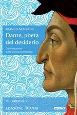 Dante, poeta del desiderio. Conversazioni sulla Divina Commedia. Vol. 3: Dante, poeta del desiderio. Conversazioni sulla Divina Commedia