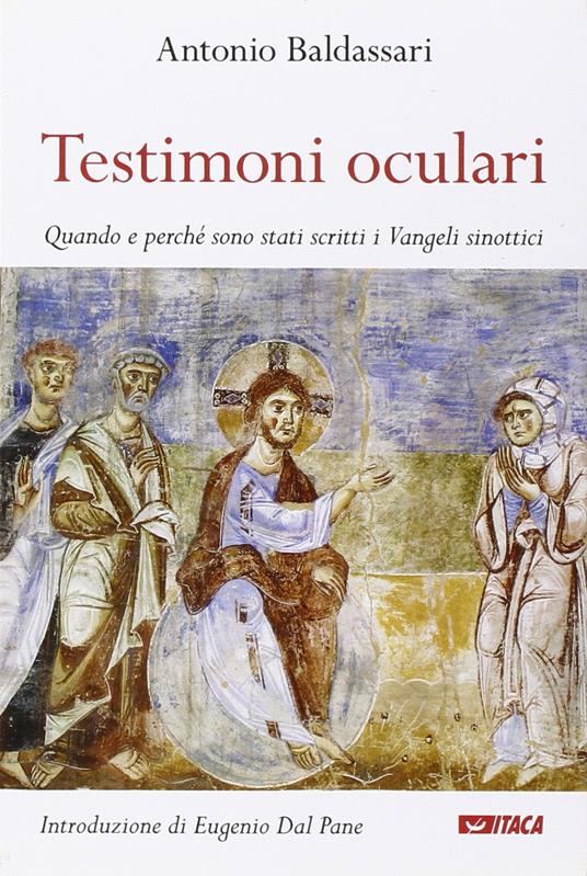 Testimoni oculari. Quando e perché sono stati scritti i vangeli sinottici - Antonio Baldassari - copertina