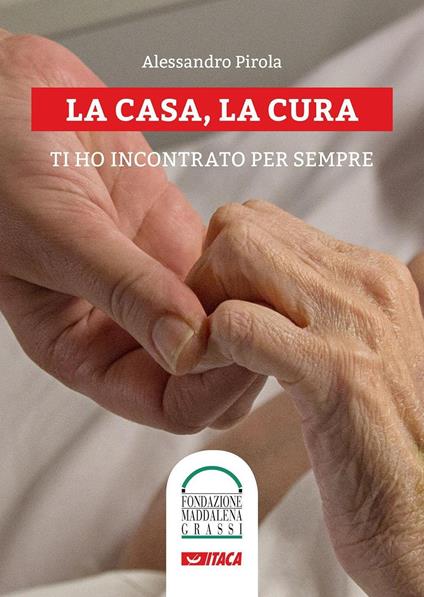 La casa, la cura. Ti ho incontrato per sempre. Con DVD - Alessandro Pirola - copertina