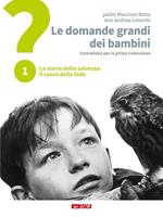 Le domande grandi dei bambini. Itinerario di prima Comunione per genitori e figli. Vol. 1: La storia della salvezza: il cuore della fede