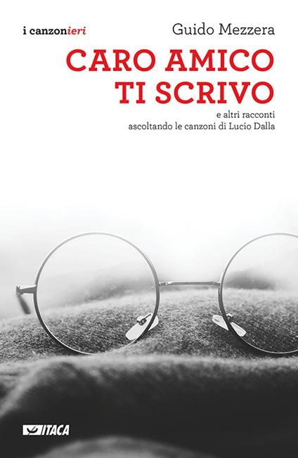 Caro amico ti scrivo. E altri racconti ascoltando le canzoni di Lucio Dalla - Guido Mezzera - copertina