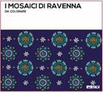 Mosaici di Ravenna. Scopri e crea. Ediz. illustrata