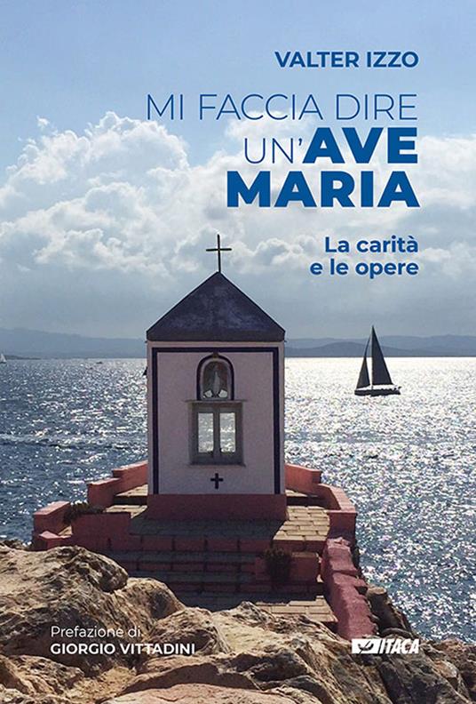 Mi faccia dire un'Ave Maria. La carità e le opere - Valter Izzo - copertina