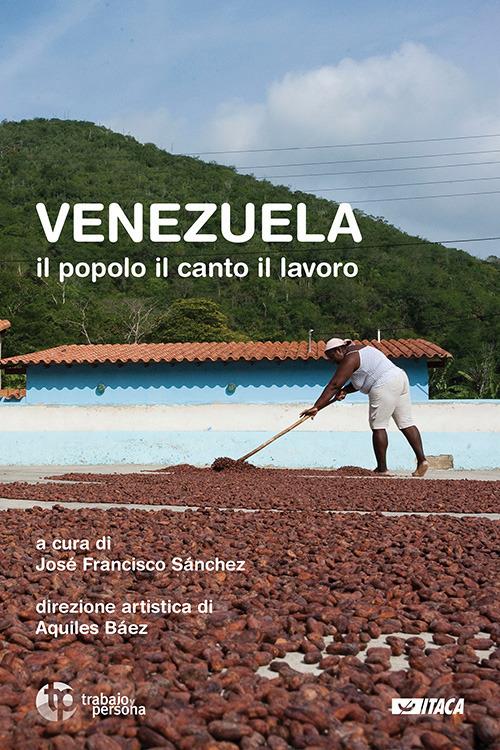 Venezuela. Il popolo, il canto, il lavoro. Con CD-Audio - copertina