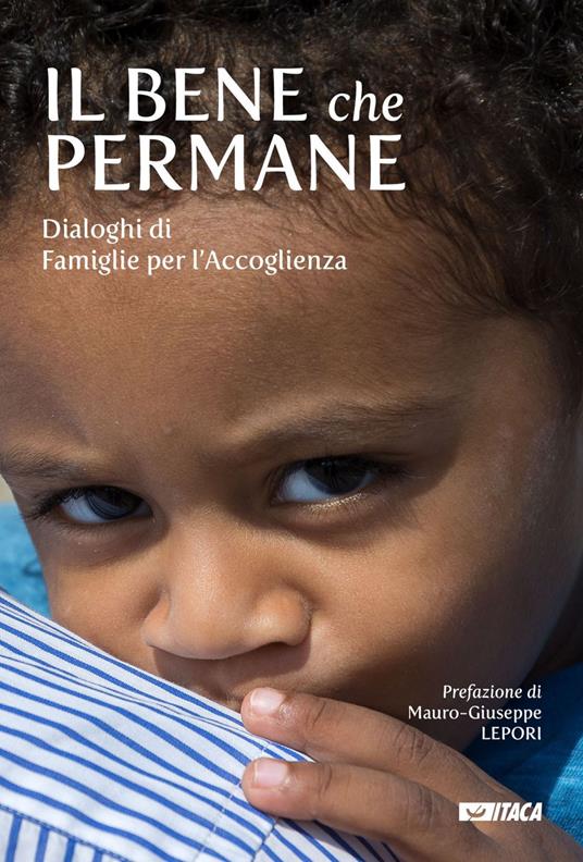 Il bene che permane. Dialoghi di famiglie per l'accoglienza - Marco Mazzi,Massimo Orselli,Simona Sarti - ebook