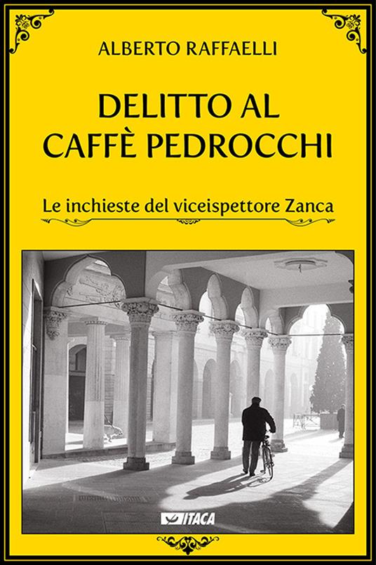 Delitto al Caffè Pedrocchi. Le inchieste del viceispettore Zanca - Alberto Raffaelli - copertina