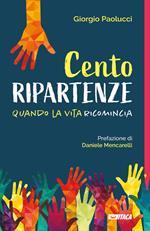 Cento ripartenze. Quando la vita ricomincia