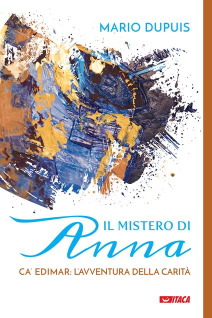 Il mistero di Anna. Ca' Edimar: l'avventura della carità - Mario Dupuis - copertina