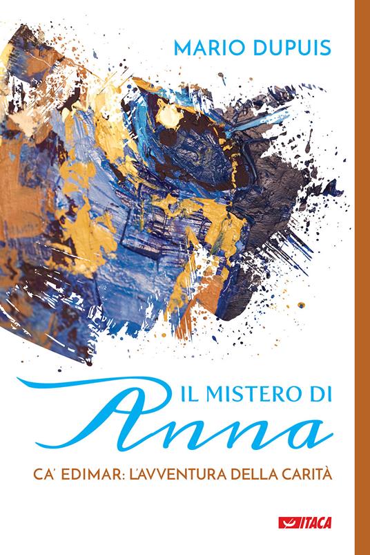 Il mistero di Anna. Ca' Edimar: l'avventura della carità - Mario Dupuis - copertina