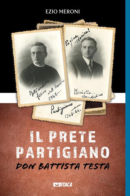 Il prete partigiano. Don Battista Testa - Ezio Meroni - copertina