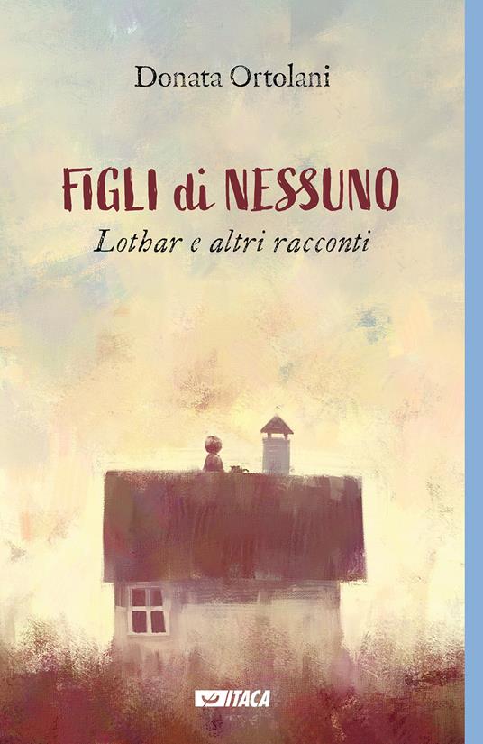 Figli di nessuno. Lothar e altri racconti - Donata Ortolani - copertina