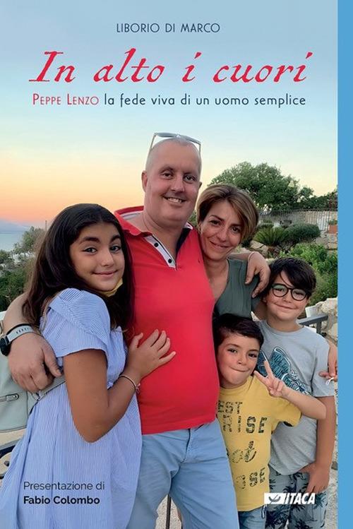 In alto i cuori. Peppe Lenzo, la fede viva di un uomo semplice - Liborio Di Marco - copertina