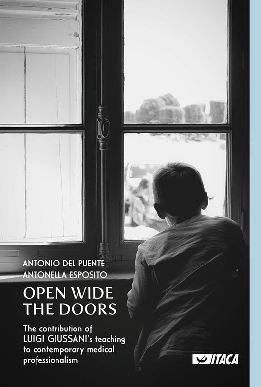 Open Wide the Doors. The contribution of Luigi Giussani's teaching to contemporary medical professionalism - Antonio Del Puente,Antonella Esposito - copertina
