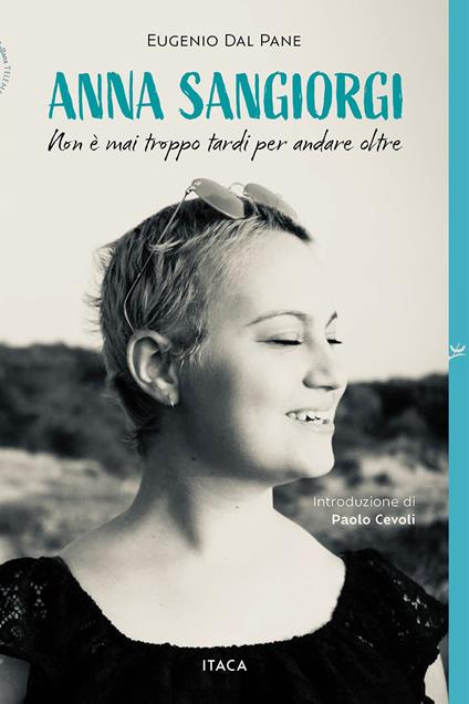 Anna Sangiorgi. Non è mai troppo tardi per andare oltre - Eugenio Dal Pane - copertina