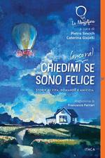Chiedimi (ancora) se sono felice. Storie di vita, domande e amicizia