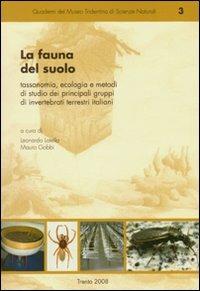 La fauna del suolo. Tassonomia, ecologia e metodi di studio dei principali gruppi di invertebrati terrestri italiani - copertina