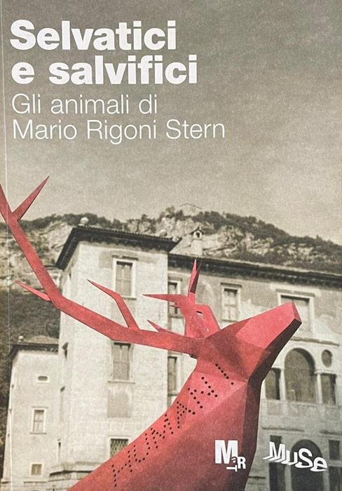 Selvatici e salvifici. Gli animali di Mario Rigoni Stern. Catalogo della mostra (Trento, 23 ottobre 2021-27 febbraio 2022)
