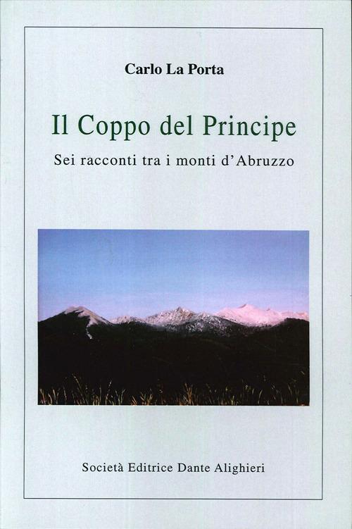 Il coppo del principe. Sei racconti tra i monti d'Abruzzo - Carlo La Porta - copertina