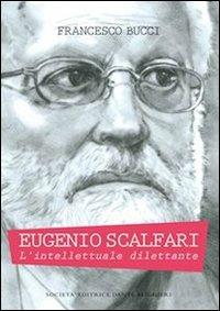 Eugenio Scalfari. L'intellettuale dilettante - Francesco Bucci - copertina