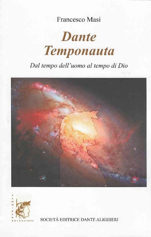 Dante temponauta. Dal tempo dell'uomo al tempo di Dio - Francesco Masi - copertina