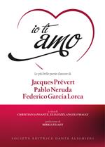 Io ti amo. Le più belle poesie d'amore di Jacques Prévert, Pablo Neruda, Federico García Lorca. Con CD-Audio