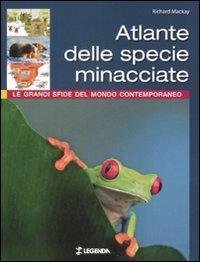 Atlante delle specie minacciate. Le grandi sfide del mondo contemporaneo. Ediz. illustrata - Richard Mackay - copertina