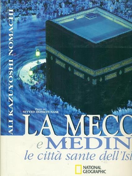 La Mecca e Medina. Le città sante dell'Islam. Ediz. illustrata - Hossein Nasr Seyyed,Kazuyoshi Nomachi - copertina