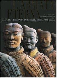 L'armata eterna. L'esercito di terracotta del primo imperatore cinese. Ediz. illustrata