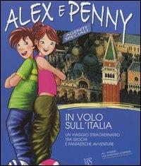 In volo sull'Italia. Un viaggio straordinario tra giochi e fantastiche avventure. Alex e Penny. Ediz. illustrata. Vol. 1 - copertina