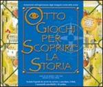 Otto giochi per scoprire la storia. Ediz. illustrata