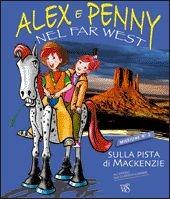 Libro Alex e Penny nel Far West. Sulla pista di Mackenzie. Ediz. illustrata 