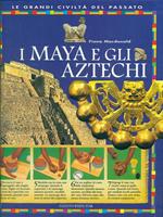 I maya e gli aztechi. Ediz. illustrata