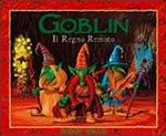 Goblin. Il regno remoto. Ediz. illustrata