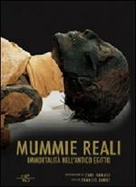 Mummie reali. Immortalità nell'antico Egitto. Ediz. illustrata