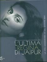 L'ultima regina di Jaipur. La vita leggendaria di S. E. Gayatri Devi
