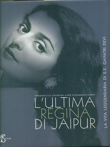 L' ultima regina di Jaipur. La vita leggendaria di S. E. Gayatri Devi - Dharmendar Kanwar - copertina