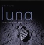 Luna. Segreti e misteri del nostro satellite. Ediz. illustrata
