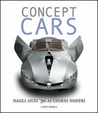 Concept cars. Ediz. illustrata - Larry Edsall - copertina