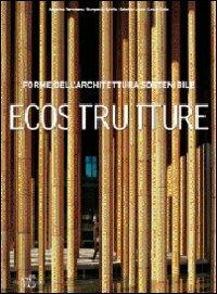 Eco Strutture. Forme di un'architettura sostenibile. Ediz. illustrata - copertina