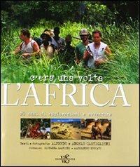 C'era una volta l'Africa. 50 anni di esplorazioni e avventure. Ediz. illustrata - Angelo Castiglioni,Alfredo Castiglioni - 2