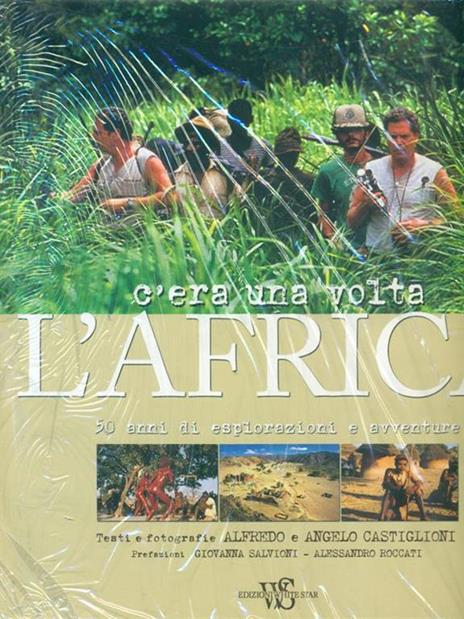 C'era una volta l'Africa. 50 anni di esplorazioni e avventure. Ediz. illustrata - Angelo Castiglioni,Alfredo Castiglioni - 2