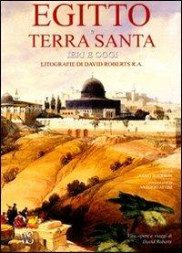 Egitto e Terra Santa ieri e oggi. Litografie di David Roberts R. A.. Ediz. illustrata - Fabio Bourbon - copertina